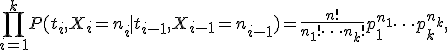 \prod_{i=1}^kP(t_i,X_i=n_i\mid t_{i-1},X_{i-1}=n_{i-1})=\frac{n!}{n_1! \cdots n_k!}p_1^{n_1}\cdots p_k^{n_k},